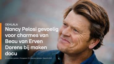 Nancy Pelosi gevoelig voor charmes van Beau van Erven Dorens bij maken docu